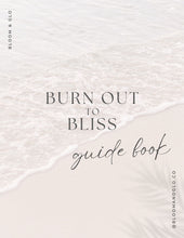 Load image into Gallery viewer, GUIDE: FREE: BURN OUT TO BLISS - GUIDE BOOK